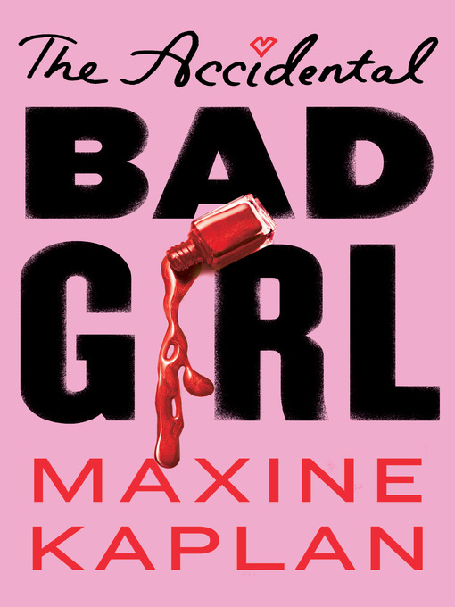 Title details for The Accidental Bad Girl by Maxine Kaplan - Available